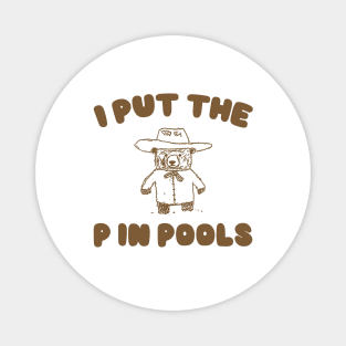 I Put The P In Pools Shirt / Funny Meme Shirt / Swimming Shirt / Vintage Cartoon Magnet